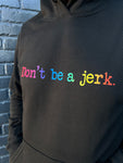 Don't be a jerk. Hoodie - Pride Edition
