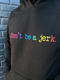 Don't be a jerk. Hoodie - Pride Edition